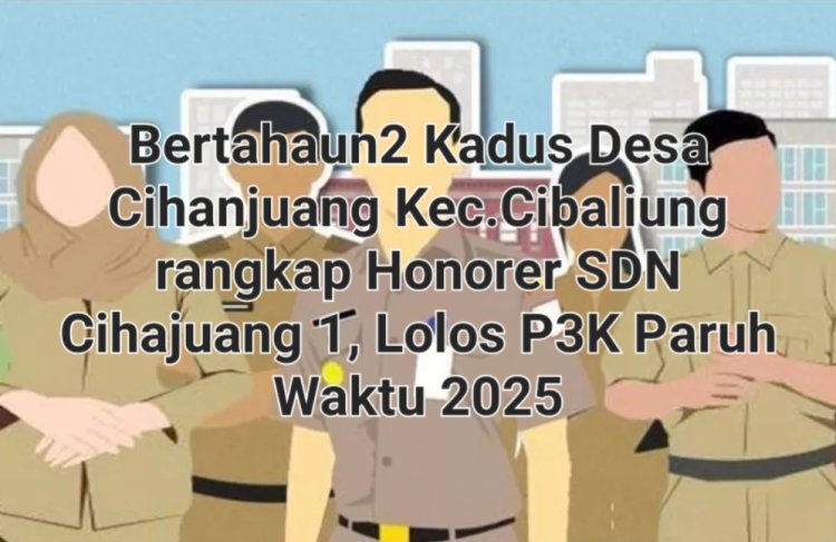 Parah...?? Bertahun-tahun Rangkap Jabatan, Kadus 3 Cihanjuang Lolos P3K Paruh Waktu, Disoal DPC GWI